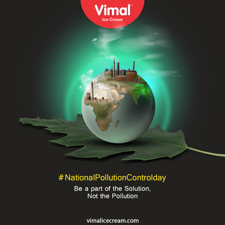 Be a part of solution,
Not a part of pollution.

#NationalPollutionControlDay #NationalPollutionControlDay2020 #SaveEnvironment #VimalIceCream #IceCreamLovers #Vimal #IceCream #Ahmedabad