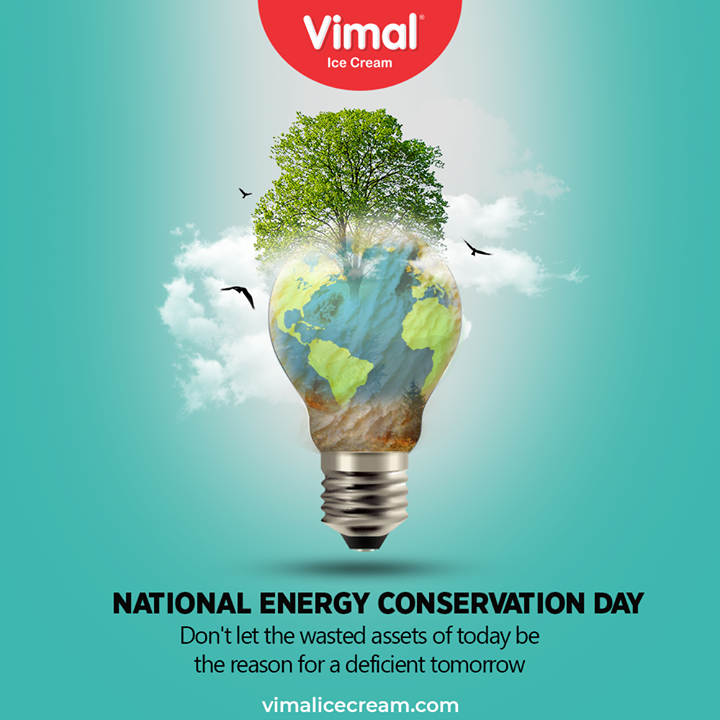 Don't let the wasted assets of today be the reason for a deficient tomorrow

#NationalEnergyConservationDay #EnergyConservation #EnergyConservationDay2020 #VimalIceCream #IceCreamLovers #Vimal #IceCream #Ahmedabad