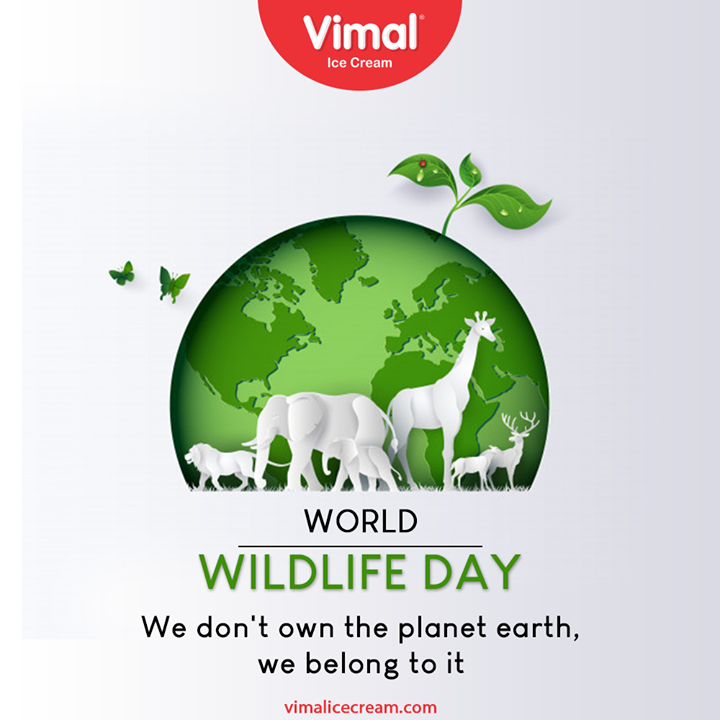 We don't own the planet earth, we belong to it.

#WorldWildLifeDay #WorldWildLifeDay2021 #WildLife #SaveWildLife #VimalIceCream #IceCreamLovers #Vimal #IceCream #Ahmedabad