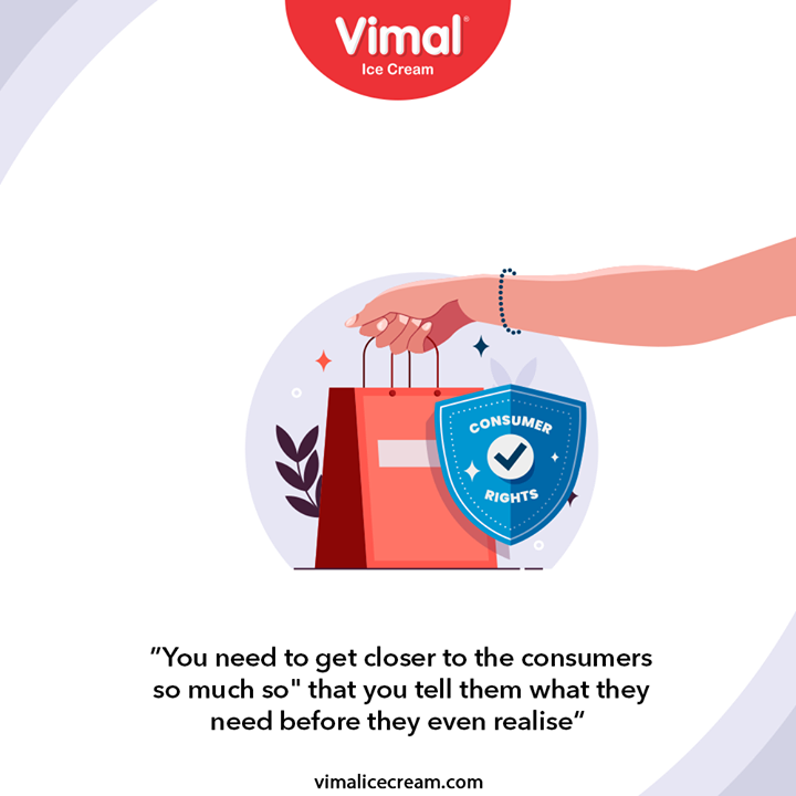 “You need to get closer to the consumers so much so” that you tell them what they need before they even realise”

#ConsumerRightsDay #WorldConsumerRightsDay #ConsumerRightsDay2021 #VimalIceCream #IceCreamLovers #Vimal #IceCream #Ahmedabad