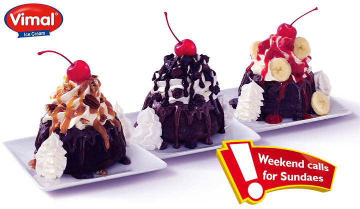 We know you love weekends…and #Sundaes too!

#Weekend #SweetTreat #Icecream #Chocolate #Dessert #VimalIcecream #Ahmedabad