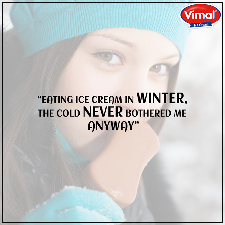 It’s never too cold for ice cream. Don’t you agree?

#WinterIcecream #YourFlavor #MondayQuote #VimalIceCreams #IceCreamLovers #Winters