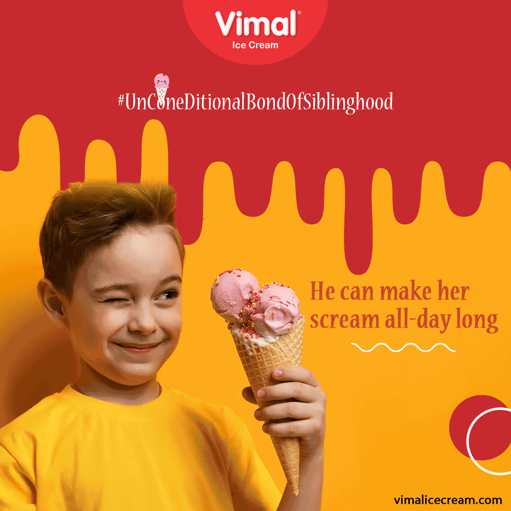 She can melt his ego as no-one else does and he can make her scream all day long.

Celebrate the #UnConeDitionalBondOfSiblinghood with Vimal Ice Cream.

#IcecreamTime #IceCreamLovers #FrostyLips #Vimal #IceCream #VimalIceCream #Ahmedabad