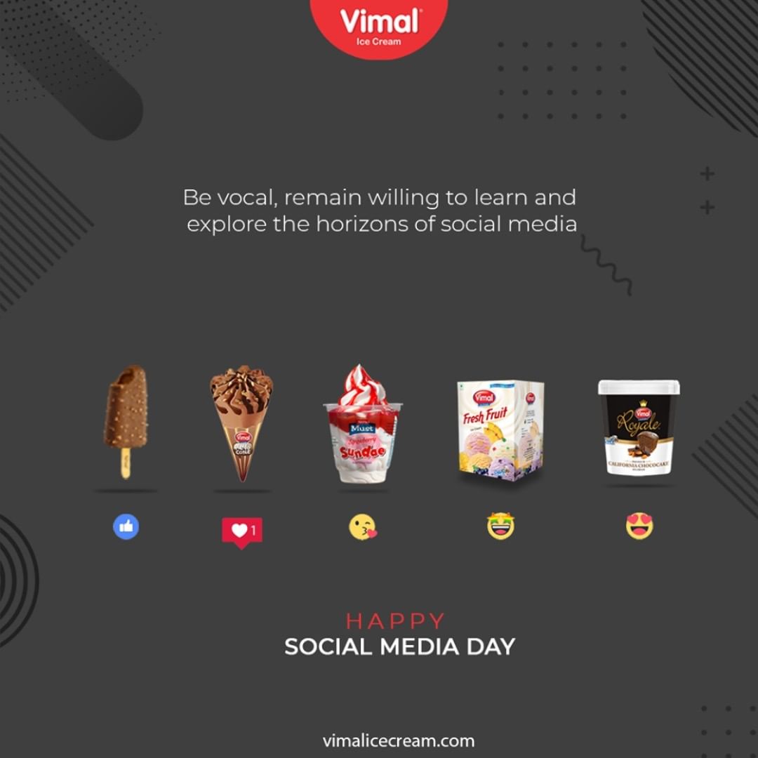 Be vocal, remain willing to learn, and explore the horizons of social media.

#SocialMediaDay #SocialMediaDay2020 #WorldSocialMediaDay #SocialMedia #IcecreamTime #IceCreamLovers #FrostyLips #Vimal #IceCream #VimalIceCream #Ahmedabad