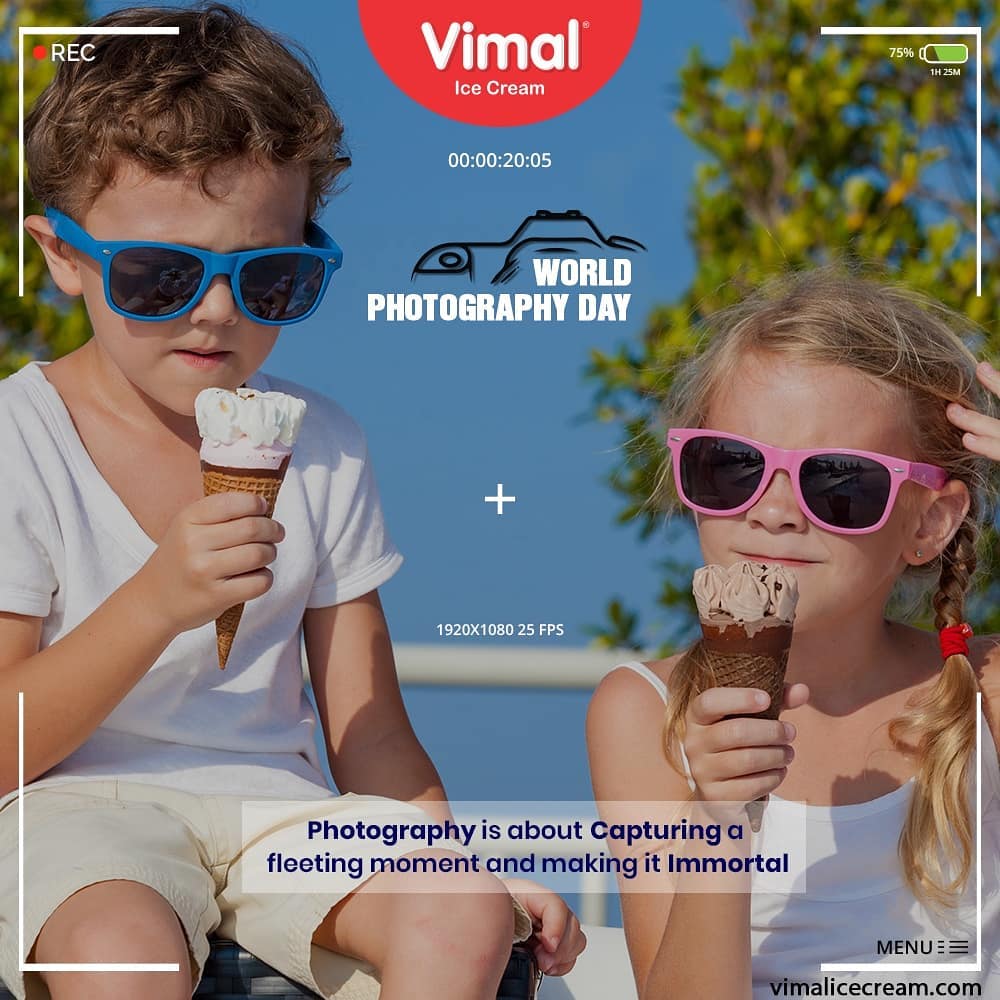 Photography is about capturing a fleeting moment and making it immortal.

#WorldPhotographyDay #PicturePerfect #WorldPhotographyDay2020 #IcecreamTime #IceCreamLovers #FrostyLips #Vimal #IceCream #VimalIceCream #Ahmedabad