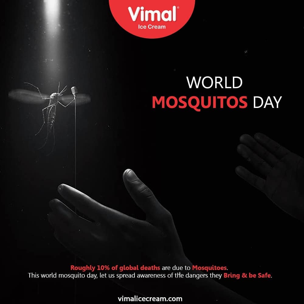 Roughly 10% of global deaths are due to mosquitoes. This world mosquito day, let us spread awareness of the dangers they bring & be safe.

#WorldMosquitoDay #WorldMosquitoDay2020 #IcecreamTime #IceCreamLovers #FrostyLips #Vimal #IceCream #VimalIceCream #Ahmedabad